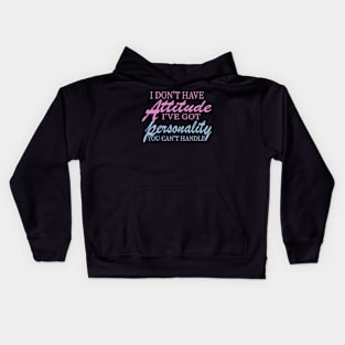 I Don't Have Attitude, Got Personality You Can't Handle Kids Hoodie